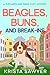 Beagles, Buns, and Break-In...