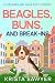 Beagles, Buns, and Break-Ins by Krista Sawyer