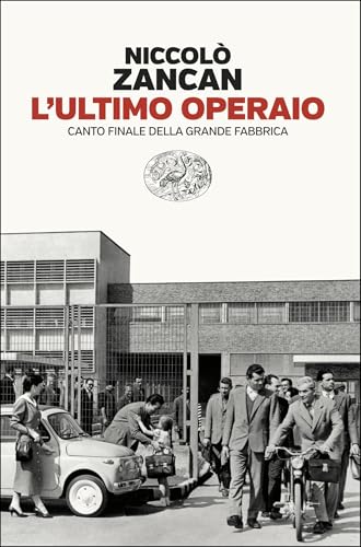 L'ultimo operaio: Canto finale della grande fabbrica (Italian Edition)