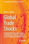 Global Trade Shocks: A Cultural Political-Economic Analysis of Neoliberalism's Collapse, Trumpism, and the Struggle to Democratize Trade (Emerging Globalities and Civilizational Perspectives)