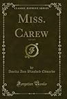 Miss. Carew, Vol. 3 of 3 (Classic Reprint)