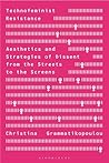 Technofeminist Resistance: Aesthetics and Strategies of Dissent from the Streets to the Screens