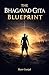 The Bhagavad Gita Blueprint...