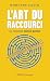 L'art du raccourci: Ou comm...