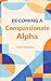 Becoming A Compassionate Alpha