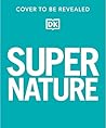 Super Nature: The 100 Biggest, Fastest, Deadliest Creatures on the Planet (DK Super Nature Encyclopedias)