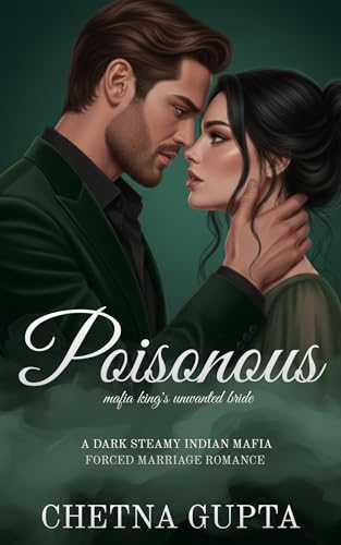 Poisonous: A Dark Steamy Angsty Indian Mafia Marriage of Convenience Romance (Crimson Vows Series Book 2)