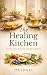 The Healing Kitchen: Foods ...