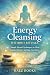 Energy Cleansing Without Ri...