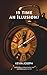 IS TIME AN ILLUSION ?