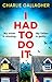 I Had to Do It: an absolutely gripping psychological thriller full of twists