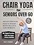 Chair Yoga for Seniors Over...