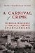 A Carnival of Crime: Murder, Mischief, and Malice in 1890s Spartanburg (Hub City Writers Project)