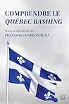 Comprendre le Québec bashing (French Edition) Comprendre le Québec bashing (French Edition)