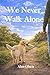 We Never Walk Alone by Alan Olsen