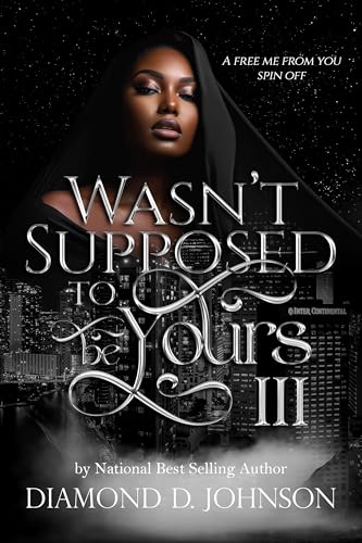 Wasn't Supposed To Be Yours 3: A Free Me From You Spin Off (Kindle Edition)