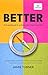 Better: A Guidebook to a Ne...