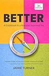 Better: A Guidebook to a New and Improved You: Science-Based Frameworks for Mindset, Communication, Performance & Leadership Presence—Illustrated with Personal Stories and Real-World Examples