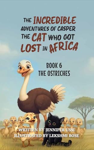 The Incredible Adventures of Casper the Cat Who Got Lost in Africa: Book 6: The Ostriches (Kindle Edition)