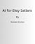 AI for Etsy Sellers: 500+ P...