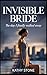 INVISIBLE BRIDE: The Day I ...