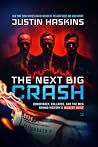 The Next Big Crash: Conspiracy, Collapse, and the Men Behind History's Biggest Heist The Next Big Crash: Conspiracy, Collapse, and the Men Behind History's Biggest Heist