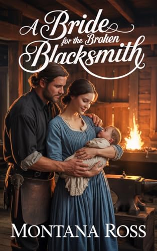 A Bride for the Broken Blacksmith: Historical Western Romance (Kindle Edition)