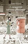 I coraggiosi saranno perdonati by Chris Cleave