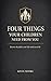 Four things your children need from you. : Become the father your kids need you to be.