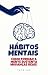 Hábitos Mentais: Como trein...