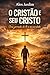 O Cristão e Seu Cristo: Uma...