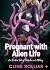 Pregnant with Alien Life : ...