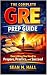 The Complete GRE Prep Guide: Everything You Need to Prepare, Practice, and Succeed