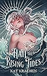 Hail the Rising Tides by Kat Kraehen