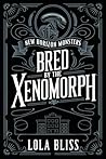 Bred by the Xenomorph by Lola Bliss