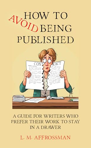 How to Avoid A Publishing Contract: A guide for writers who prefer their work to stay in a drawer (Kindle Edition)