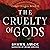 The Cruelty of Gods: The Cr...