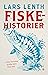 Fiskehistorier – eller hvordan jeg fisket bort livet sitt by Lars Lenth