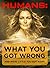 HUMANS: What You Got Wrong:...