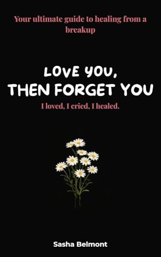 love you, then forget you : Your ultimate guide to healing from a breakup (Kindle Edition)
