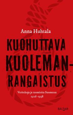 Kuohuttava kuolemanrangaistus : veritekoja ja tuomioita Suomessa 1926–1938 (Hardcover)
