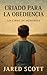 CRIADO PARA LA OBEDIENCIA by Jared Scott