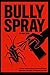 Bully Spray: A calm, no-nonsense playbook that teaches students how to disengage from bullies, protect their peace, and reclaim control—without fighting back.