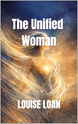 THE Unified Woman: Mind, Heart and Body in One Flow (The “Reclaiming Your Body” Series: Love – Understand – Unite – Evolve Book 4)
