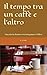 Il tempo tra un caffè e l'a...