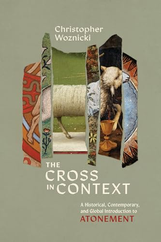 The Cross in Context: A Historical, Contemporary, and Global Introduction to Atonement (Paperback)
