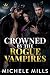 Crowned by the Rogue Vampires by Michele Mills Crowned by the Rogue Vampires by Michele Mills
