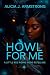 Howl For Me by Alicia J. Armstrong