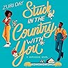 Stuck in the Country with You by Zuri Day