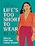 Life's Too Short to Wear Black: How to Find Your Colour Season